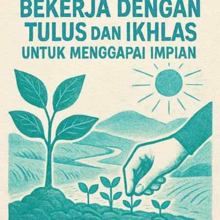 Bekerja dengan Tulus dan Ikhlas untuk Menggapai Impian