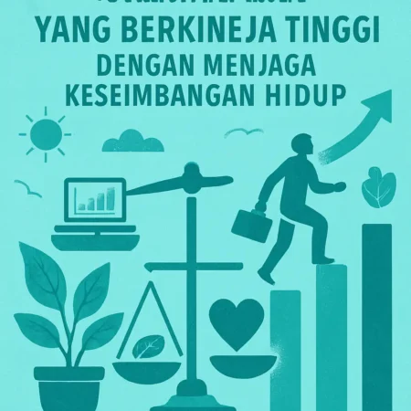 Menjadi Karyawan yang Berkinerja Tinggi dengan Menjaga Keseimbangan Hidup